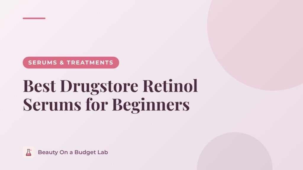 Best Drugstore Retinol Serums for Beginners