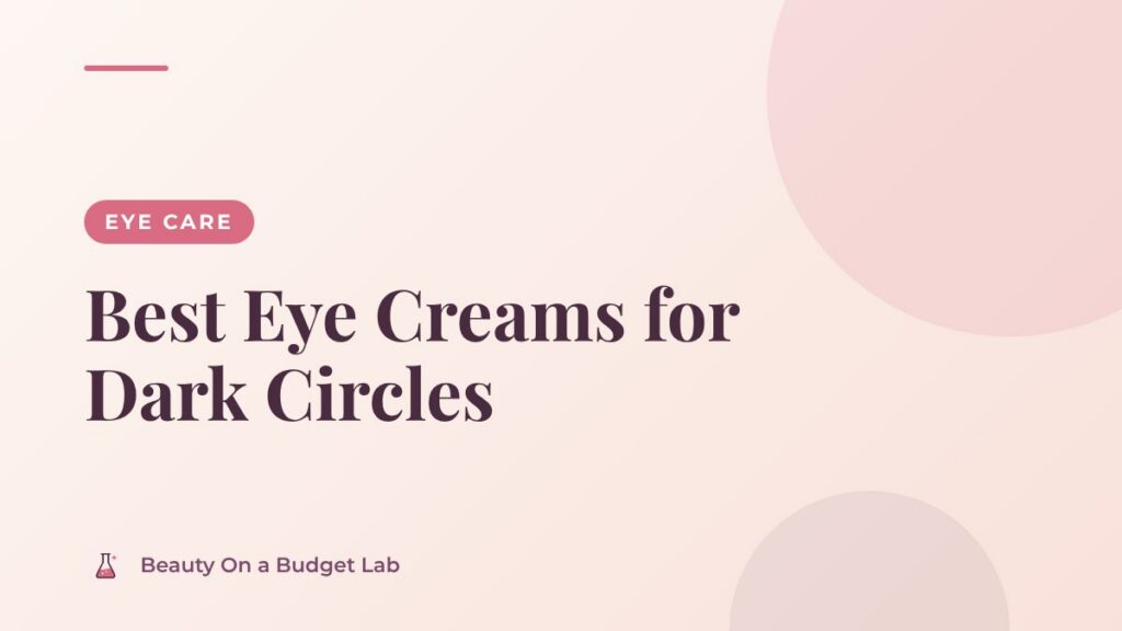 Best Eye Creams for Dark Circles