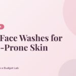 Best Face Washes for Acne-Prone Skin