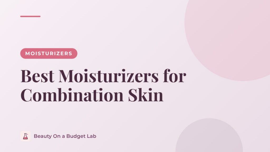 Best Moisturizers for Combination Skin