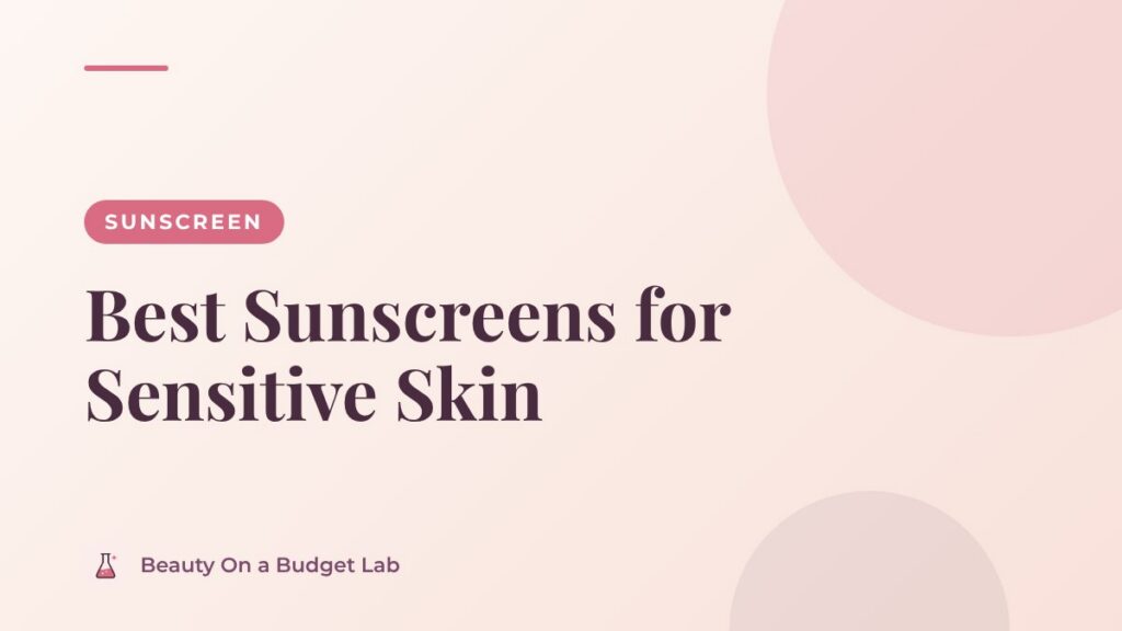 Best Sunscreens for Sensitive Skin