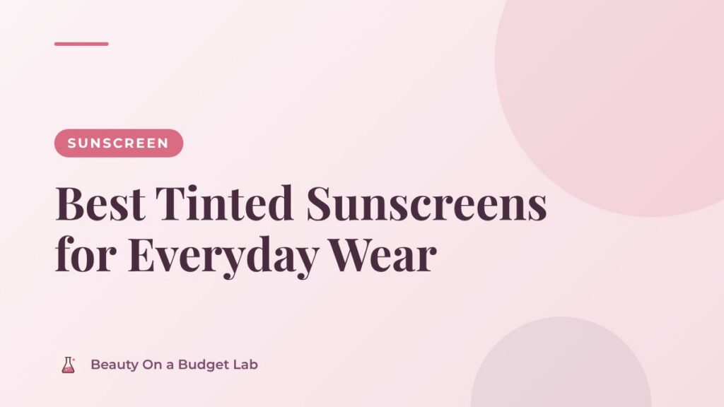 Best Tinted Sunscreens for Everyday Wear