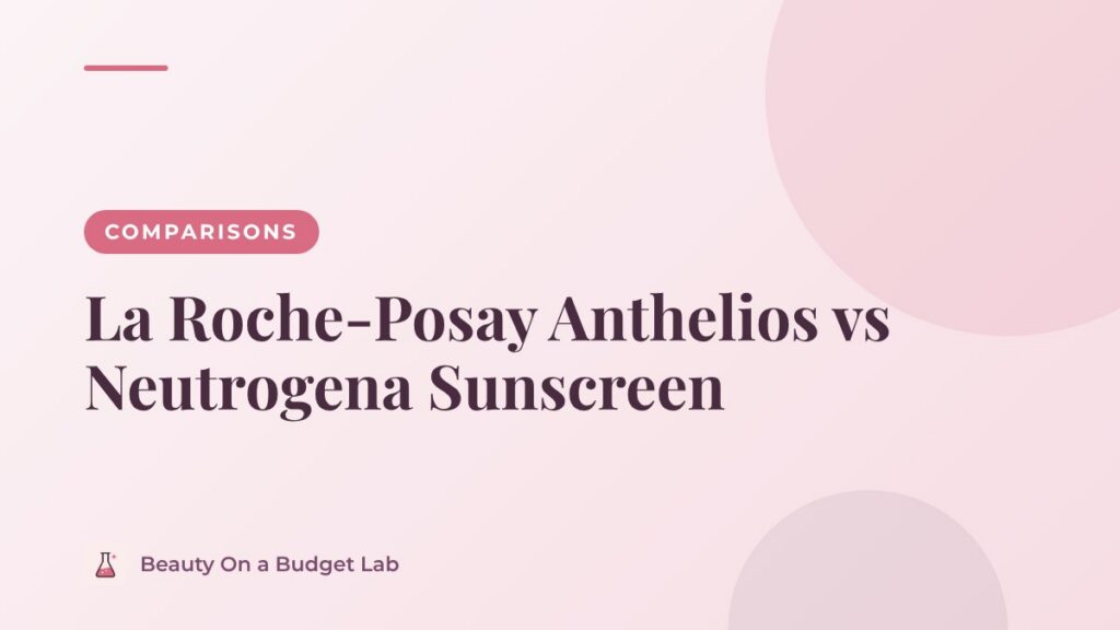 La Roche-Posay Anthelios vs Neutrogena Sunscreen
